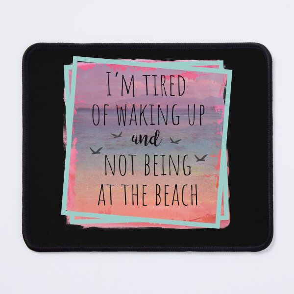 Item preview, I'm Tired Of Waking Up And Not Being At The Beach designed and sold by PrintedKat.