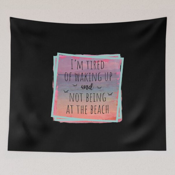 Item preview, I'm Tired Of Waking Up And Not Being At The Beach designed and sold by PrintedKat.