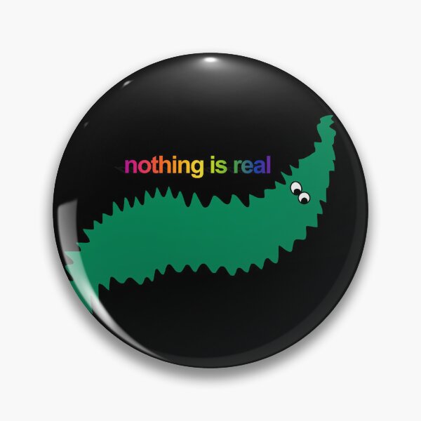 Item preview, nothing is real designed and sold by wormwithastring.
