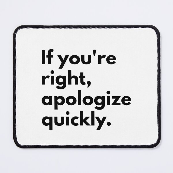 Item preview, If you're right, apologize quickly. designed and sold by Dj Gavric998.