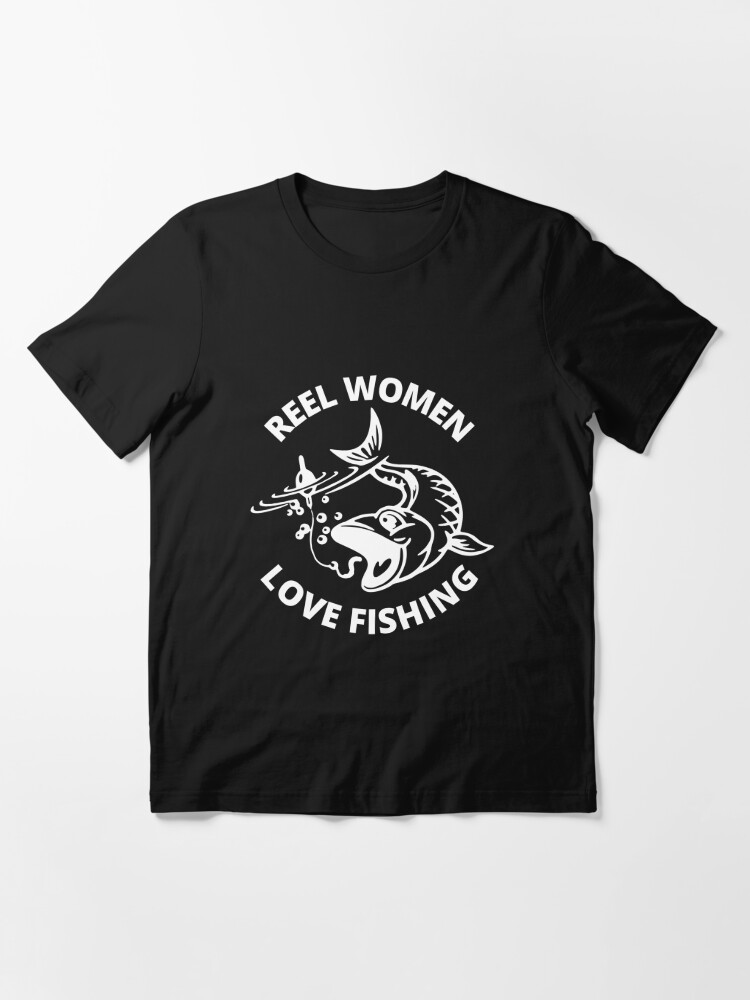 reel women love fishing / funny girl fishing Essential T-Shirt for Sale by  portrait4you