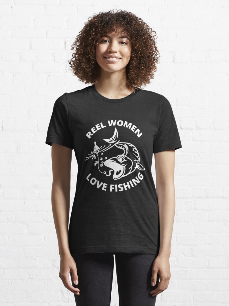 reel women love fishing / funny girl fishing Essential T-Shirt for Sale by  portrait4you
