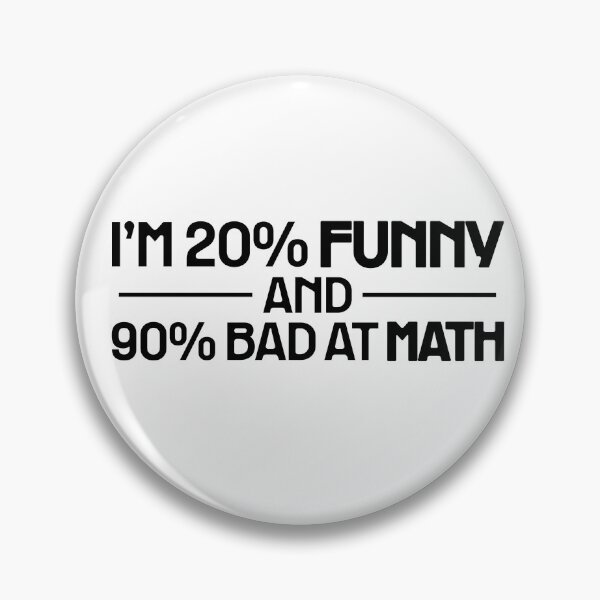 Item preview, I'M 20% FUNNY AND 90% BAD AT MATH FUNNY SCHOOL/DAD JOKE. MONO designed and sold by mjtcrp.