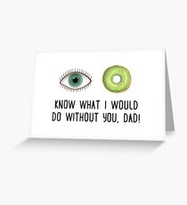Eye donut know what I would do without you, dad! Father's day Greeting Card