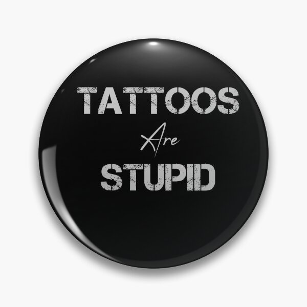 Item preview, Tattoos Are Stupid funny gifts lover designed and sold by rachidhaz.