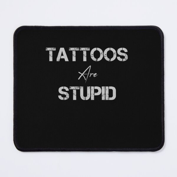 Item preview, Tattoos Are Stupid funny gifts lover designed and sold by rachidhaz.