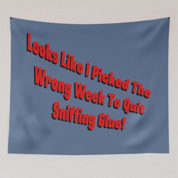 Item preview, I Picked the Wrong Week to Quit Sniffing Glue! designed and sold by PKHalford.