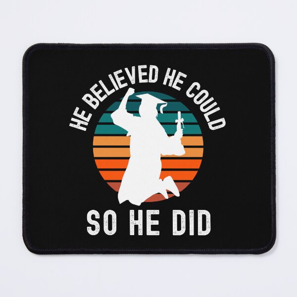 Item preview, He Believed he Could, So he Did - Men's Graduation, Male Graduation, Boy Graduation, Male Graduate, Boy Graduate, Man Graduate designed and sold by jadedscientist.