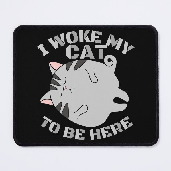 Item preview, i woke my cat to be here designed and sold by Chaos-Touch.