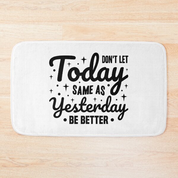 Item preview, Dont Let Today same as Yesterday Be Better Always Think To Be Positive Aspire To Inspire Before The Expire Funny Saying Happy Life Apparel Essential Motivation Inspiration Joy Mood designed and sold by DesignByHeartUK.