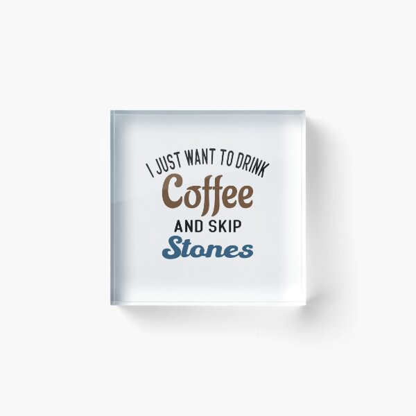 Item preview, I Just Want To Drink Coffee & Skip Stones designed and sold by Cupsofdreams.