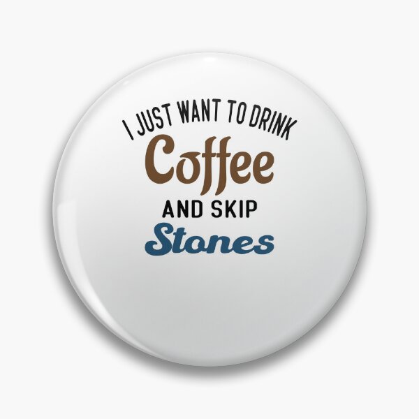 Item preview, I Just Want To Drink Coffee & Skip Stones designed and sold by Cupsofdreams.