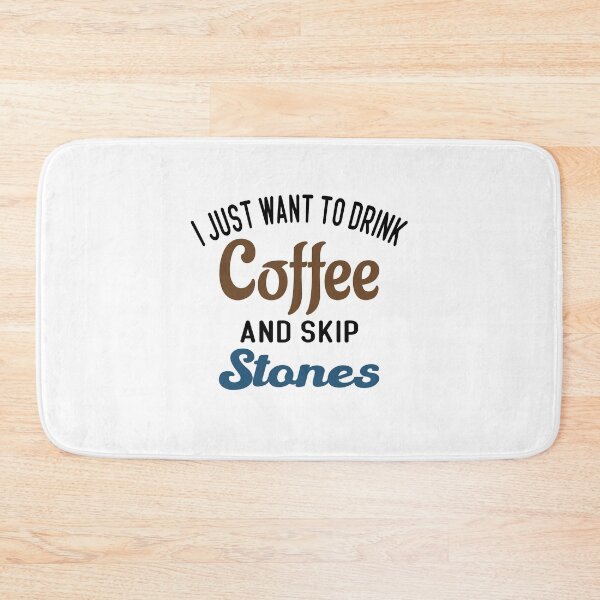 Item preview, I Just Want To Drink Coffee & Skip Stones designed and sold by Cupsofdreams.