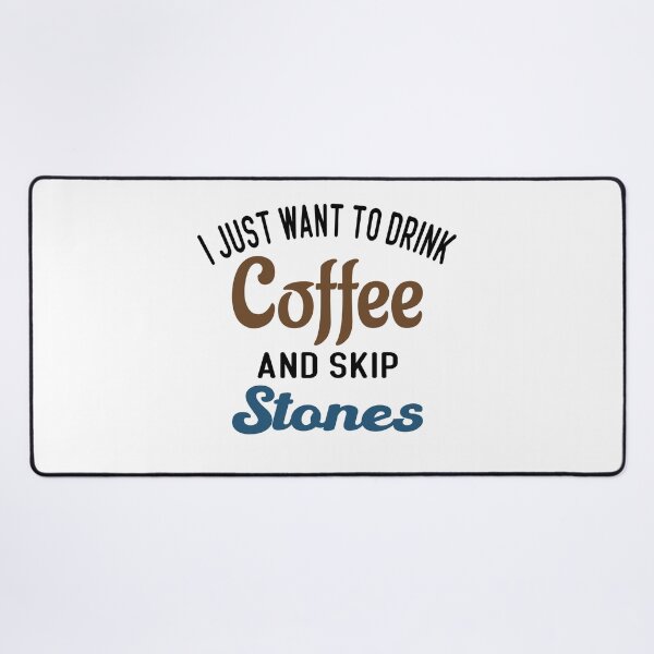 Item preview, I Just Want To Drink Coffee & Skip Stones designed and sold by Cupsofdreams.