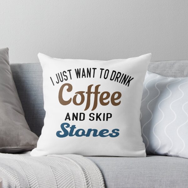 Item preview, I Just Want To Drink Coffee & Skip Stones designed and sold by Cupsofdreams.