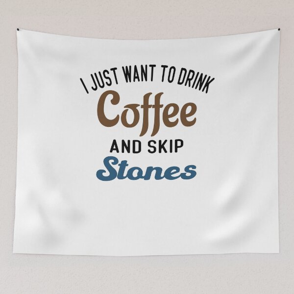 Item preview, I Just Want To Drink Coffee & Skip Stones designed and sold by Cupsofdreams.