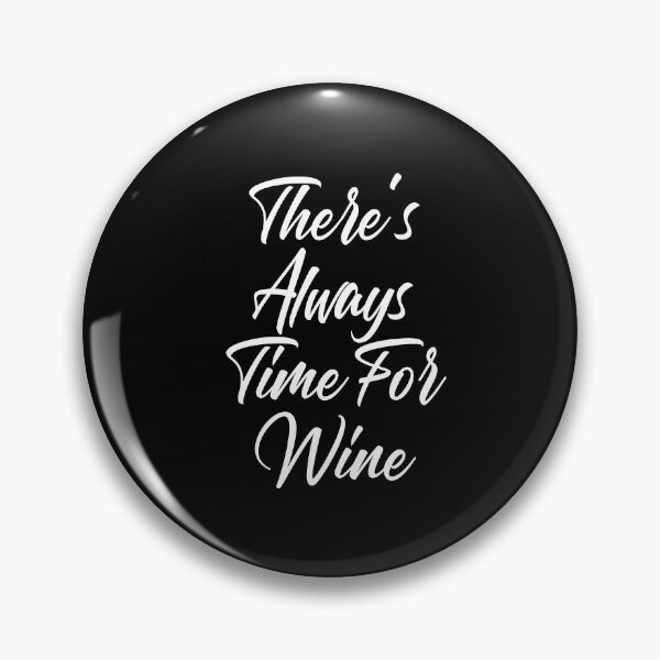 Item preview, There's Always Time For Wine. Funny Wine Lover Saying designed and sold by That Cheeky Tee.