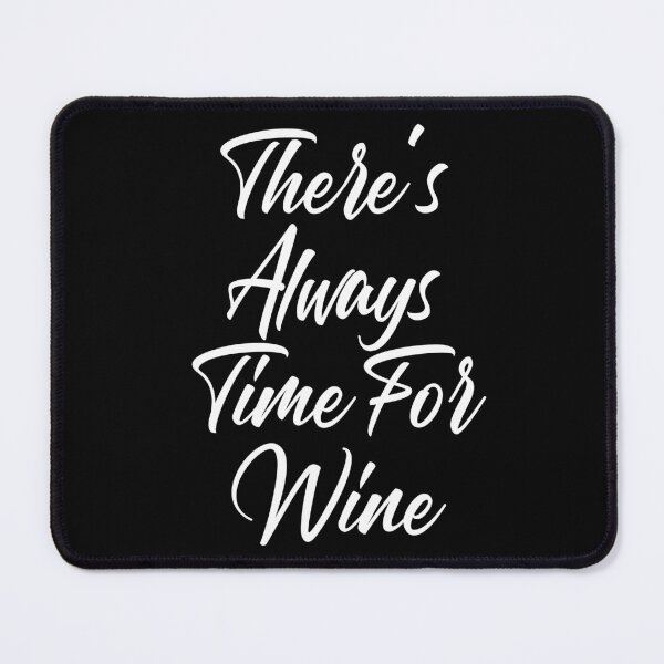 Item preview, There's Always Time For Wine. Funny Wine Lover Saying designed and sold by That Cheeky Tee.