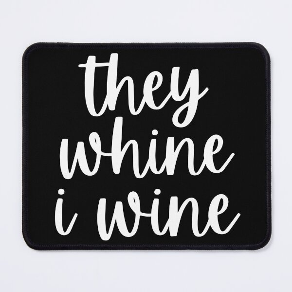 Item preview, They Whine I Wine. Funny Wine Lover Mom Saying designed and sold by That Cheeky Tee.