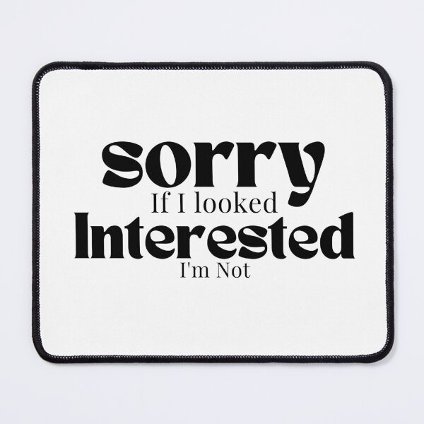 Item preview, Sorry If I looked Interested I'm Not , Funny Quotes designed and sold by Alexa5454.