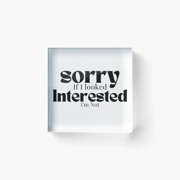 Item preview, Sorry If I looked Interested I'm Not , Funny Quotes  designed and sold by Alexa5454.