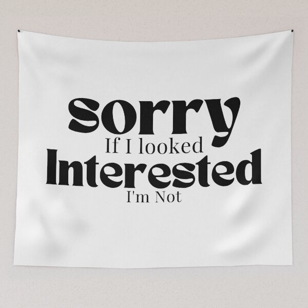 Item preview, Sorry If I looked Interested I'm Not , Funny Quotes  designed and sold by Alexa5454.