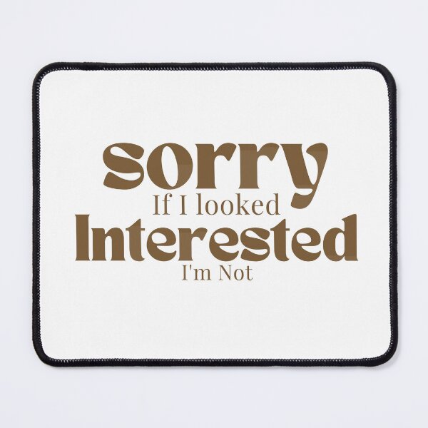 Item preview, Sorry If I looked Interested I'm Not , Funny Quotes  designed and sold by Alexa5454.