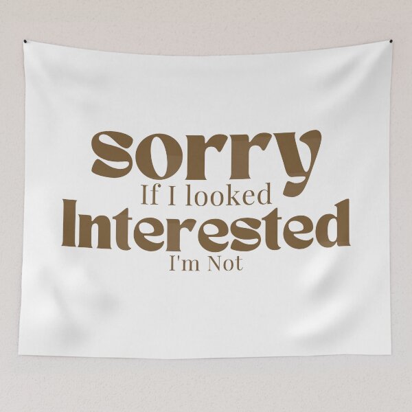 Item preview, Sorry If I looked Interested I'm Not , Funny Quotes  designed and sold by Alexa5454.