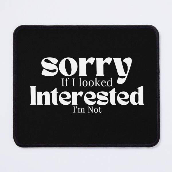 Item preview,  Sorry If I looked Interested I'm Not , Funny Quotes  designed and sold by Alexa5454.