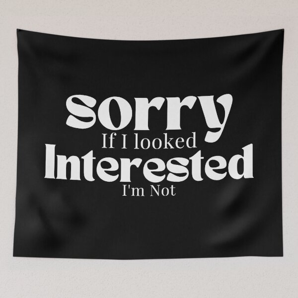 Item preview,  Sorry If I looked Interested I'm Not , Funny Quotes  designed and sold by Alexa5454.