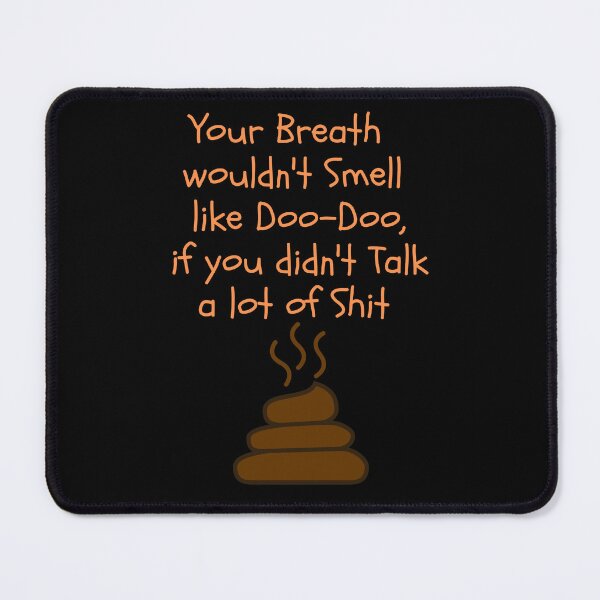 Item preview, Your Breath Would Not Smell Like Doo-Doo Design designed and sold by EarthArtDesigns.