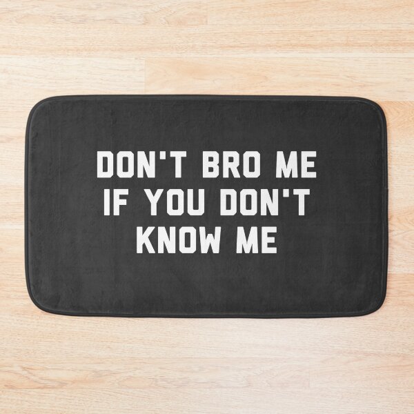 Artikelvorschau, Don't Bro Me, wenn Sie mich nicht kennen entworfen und verkauft von Raw Creative Prints.