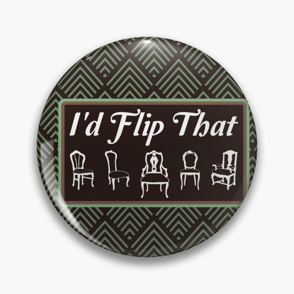 Item preview, I'd Flip That - Funny Furniture Flipper Saying designed and sold by NoBonesLife.