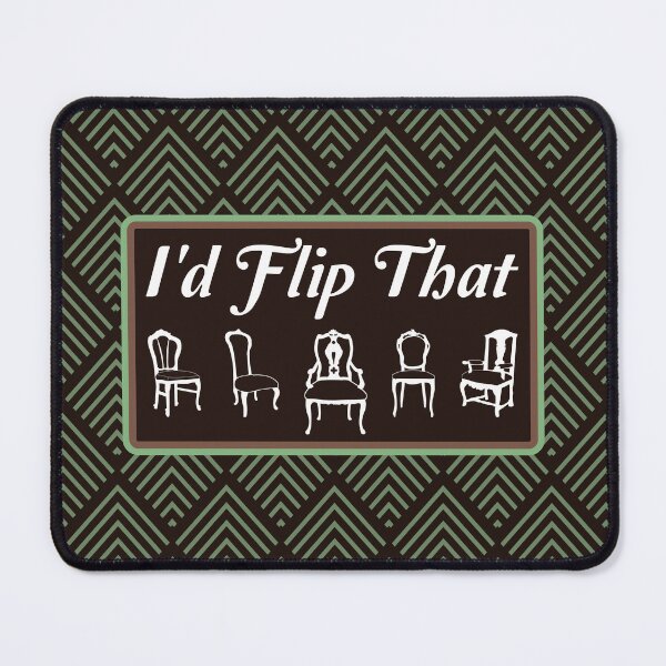 Item preview, I'd Flip That - Funny Furniture Flipper Saying designed and sold by NoBonesLife.