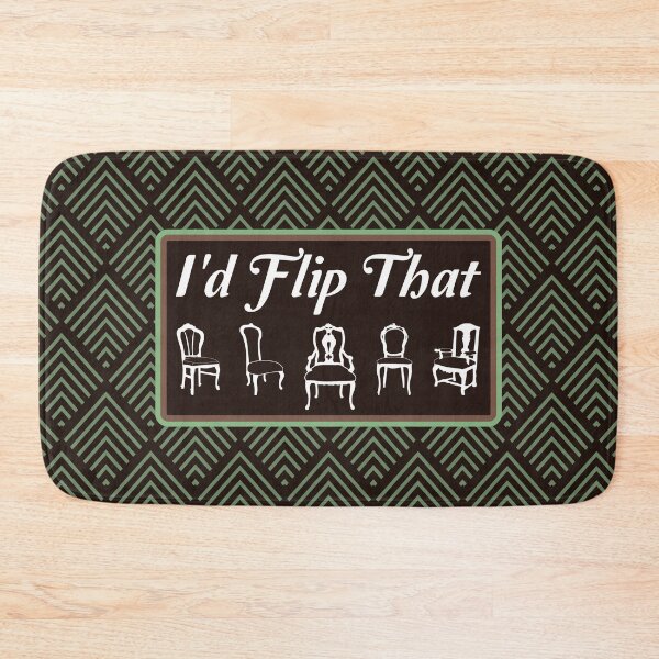 Item preview, I'd Flip That - Funny Furniture Flipper Saying designed and sold by NoBonesLife.