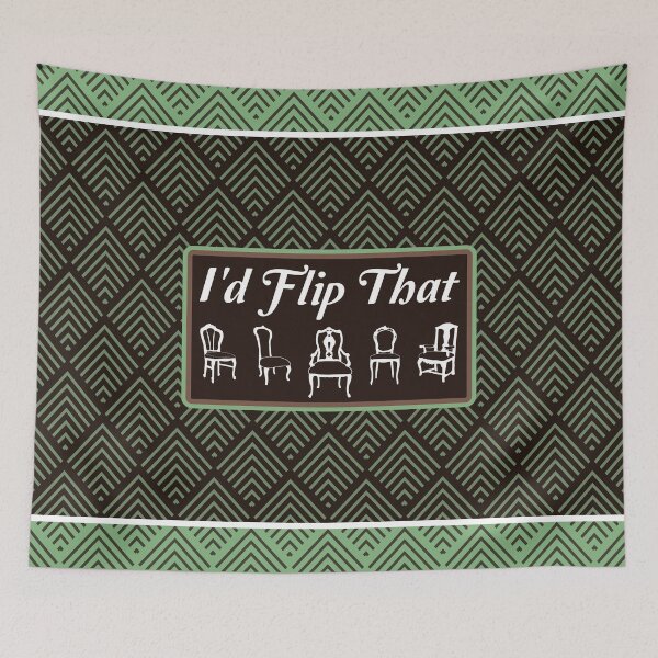 Item preview, I'd Flip That - Funny Furniture Flipper Saying designed and sold by NoBonesLife.