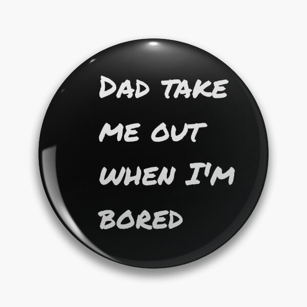 Item preview, Dad take me out when I'm bored designed and sold by ABDELLASTORE.