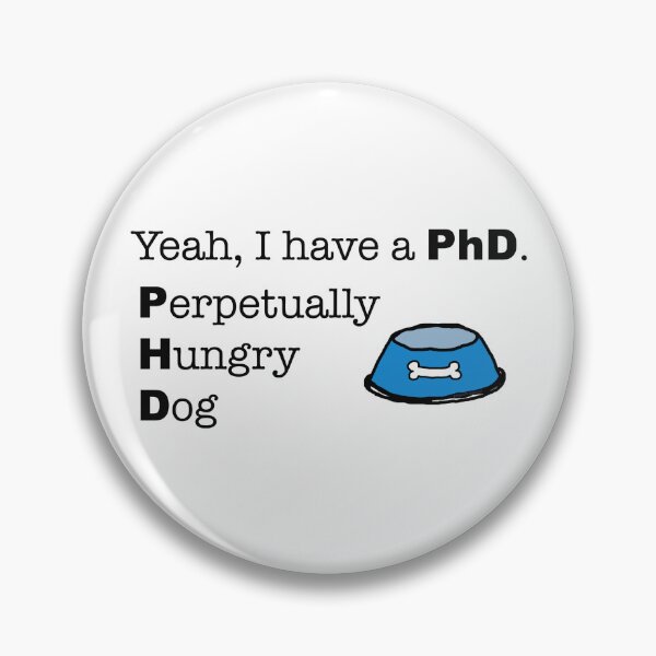 Item preview, Yeah, I have a PhD. Perpetually Hungry Dog designed and sold by peacefulpanini.