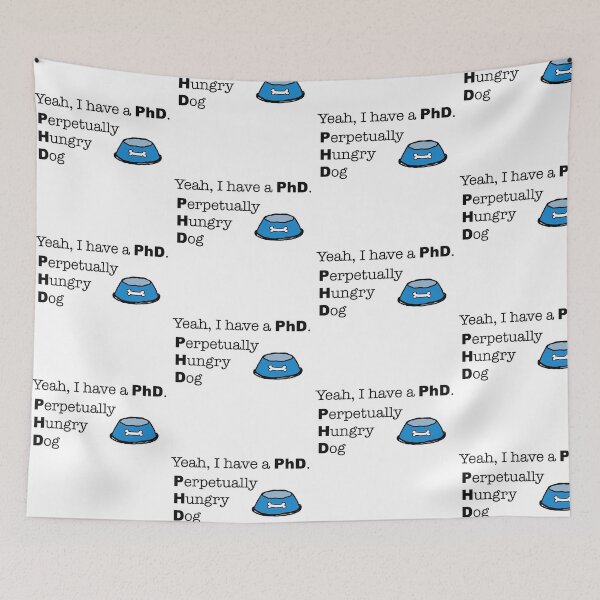 Item preview, Yeah, I have a PhD. Perpetually Hungry Dog designed and sold by peacefulpanini.