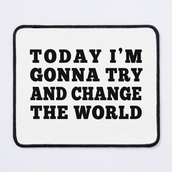 Item preview, Today I'm Gonna Try And Change The World designed and sold by dev11588.