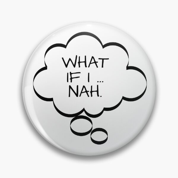 Item preview, Funny Thought Bubbles, What If I...Nah, t-shirts gifts, mug gifts, sticker gifts, magnet gifts and more! designed and sold by JCMCDesigns.
