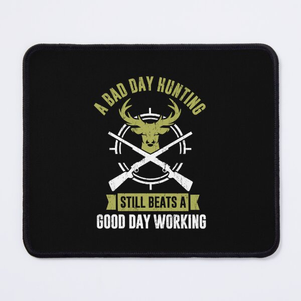 Item preview, A Bad Day Hunting Still Beats Good Day working designed and sold by FanityPrints.