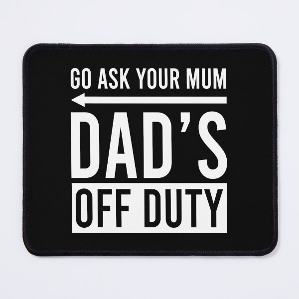 Item preview, Go ask your mum dad's off duty designed and sold by QueendarChanse.