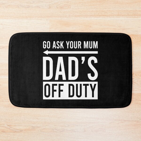 Item preview, Go ask your mum dad's off duty designed and sold by QueendarChanse.