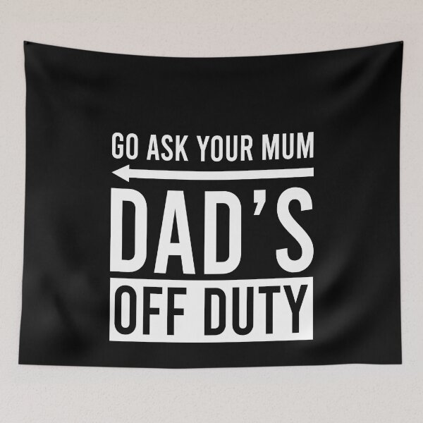 Item preview, Go ask your mum dad's off duty designed and sold by QueendarChanse.