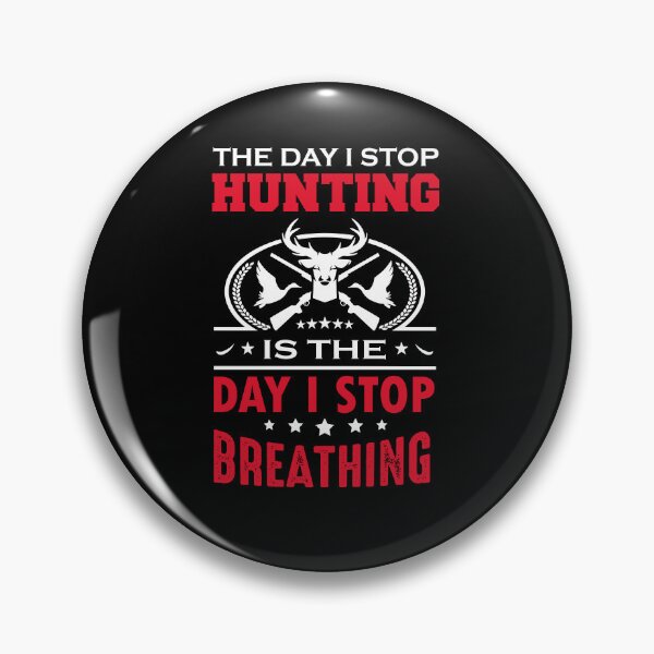 Item preview, The Day I Stop Hunting Is The Day I Stop Breathing designed and sold by FanityPrints.