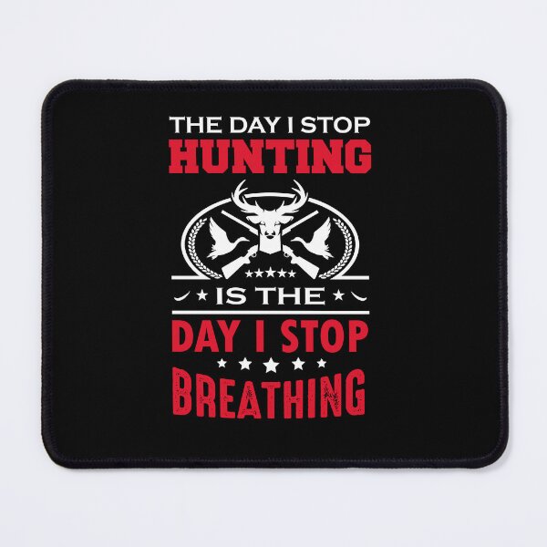 Item preview, The Day I Stop Hunting Is The Day I Stop Breathing designed and sold by FanityPrints.