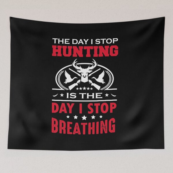 Item preview, The Day I Stop Hunting Is The Day I Stop Breathing designed and sold by FanityPrints.