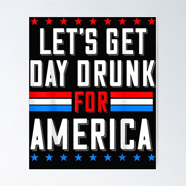 Artikelvorschau, Let’s Get Day Drunk For America entworfen und verkauft von Evrard123123.