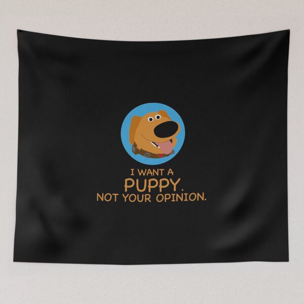 Item preview, I Want A Puppy Not Your Opinion designed and sold by Kaylee-Rachael.